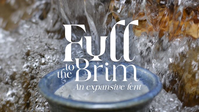 An ancient cup is filled to the brim with water. Title: Full to the Brim, an expansive Lent