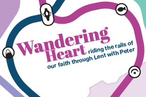 Wandering Heart: riding the rails of our faith through Lent with Peter
